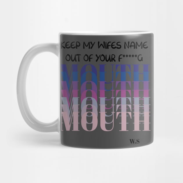 Keep My wife Name Out Of Your Mouth by Anna-Kik